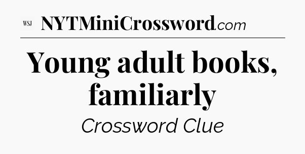 Young adult books, familiarly - WSJ Crossword