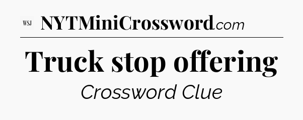 Truck stop offering - WSJ Crossword