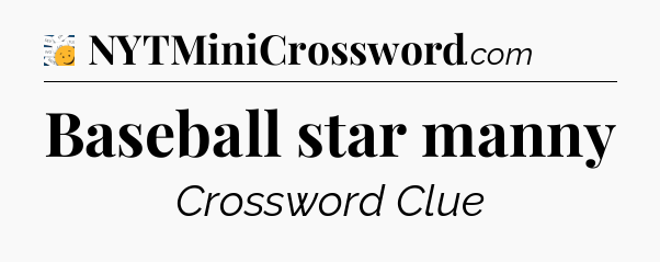 Baseball star manny - 7 Little Words