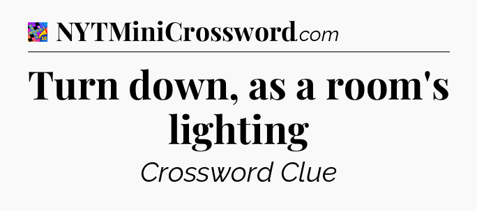 Turn down, as a room's lighting Crossword Clue