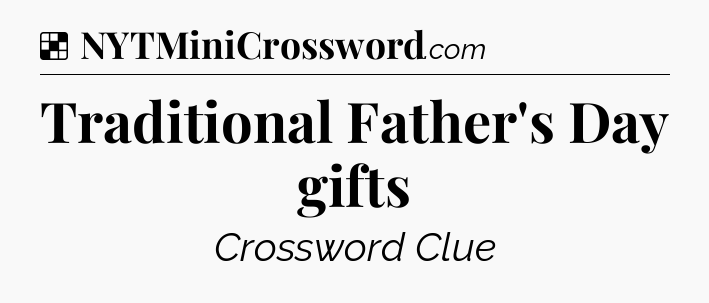 Solution: Traditional Father's Day gifts - NYT Crossword