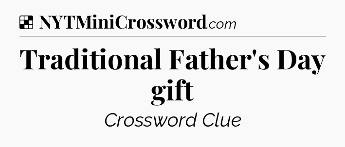 Solution: Traditional Father's Day gift - NYT Crossword