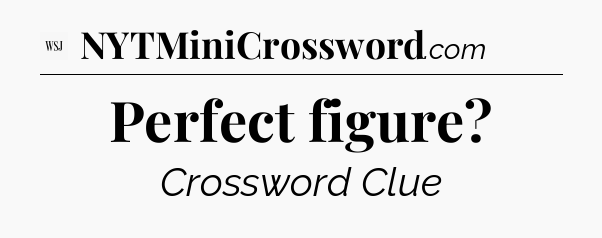 Perfect figure - WSJ Crossword
