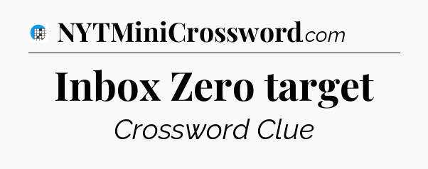 Inbox Zero target Crossword Clue