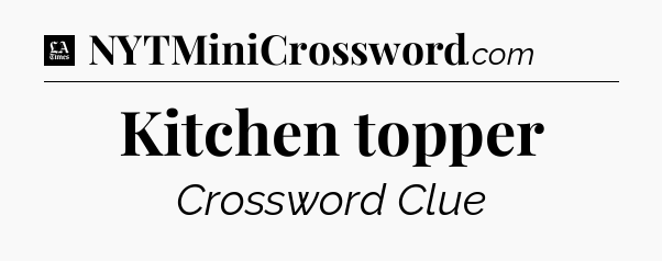 Kitchen topper - LA Times Crossword