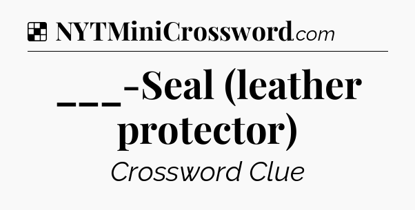 Solution: ___-Seal (leather protector) - NYT Crossword