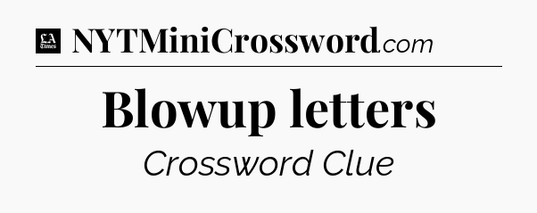 Blowup letters - LA Times Crossword