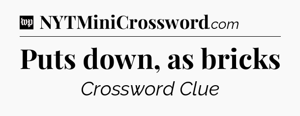 Puts down, as bricks Crossword Clue