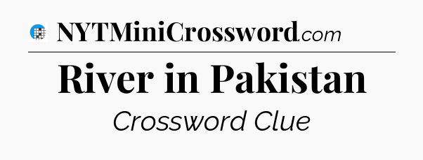 River in Pakistan Crossword Clue