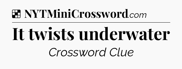 Solution: It twists underwater - NYT Crossword