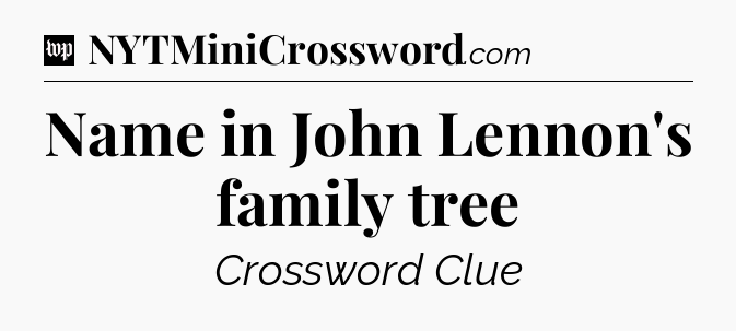 Name in John Lennon's family tree Crossword Clue