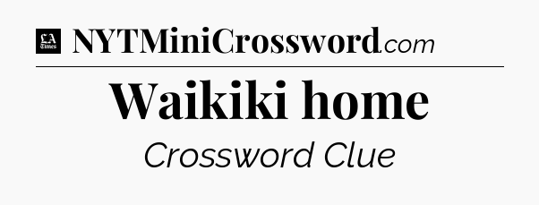 Waikiki home - LA Times Crossword