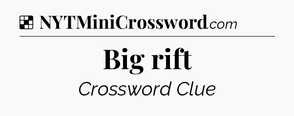 Solution: Big rift - NYT Crossword