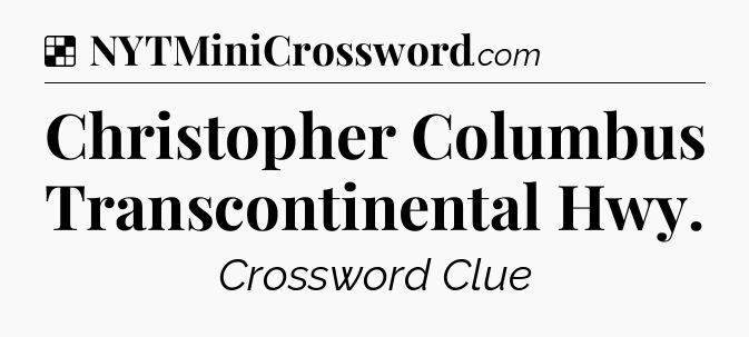 Solution: Christopher Columbus Transcontinental Hwy - NYT Crossword