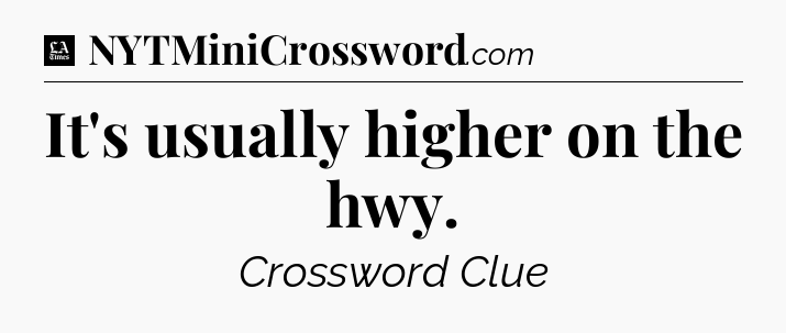 It's usually higher on the hwy - LA Times Crossword