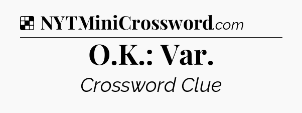Solution: O.K.: Var - NYT Crossword