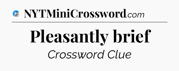 Pleasantly brief Crossword Clue