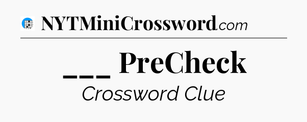 ___ PreCheck Crossword Clue