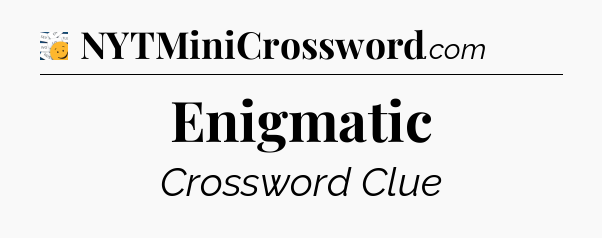 Enigmatic - 7 Little Words