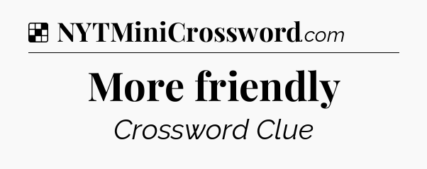Solution: More friendly - NYT Crossword