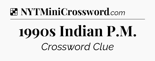 Solution: 1990s Indian P.M - NYT Crossword