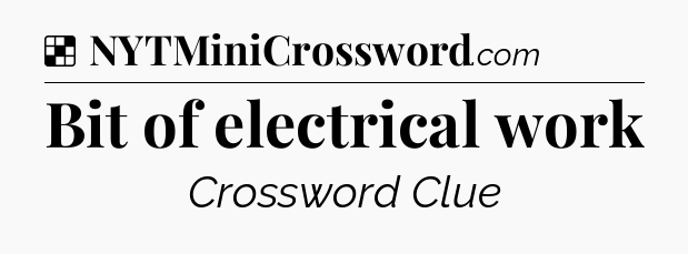 Solution: Bit of electrical work - NYT Crossword