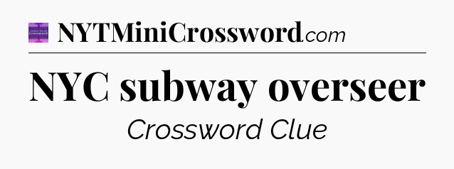 NYC subway overseer - Thomas Joseph Crossword