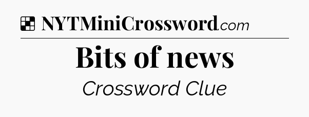 Solution: Bits of news - NYT Crossword