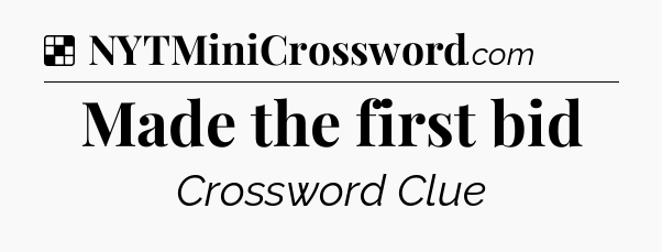 Solution: Made the first bid - NYT Crossword
