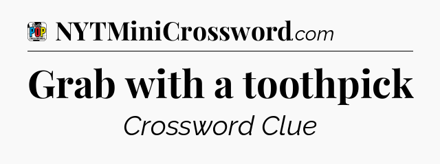 Grab with a toothpick Crossword Clue