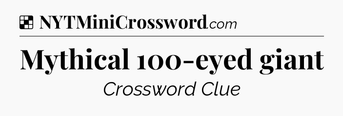Solution: Mythical 100-eyed giant - NYT Crossword