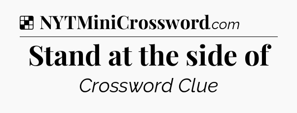 Solution: Stand at the side of - NYT Crossword