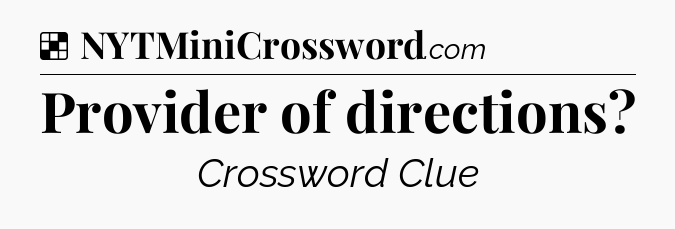 Solution: Provider of directions - NYT Crossword