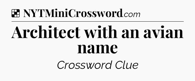 Solution: Architect with an avian name - NYT Crossword
