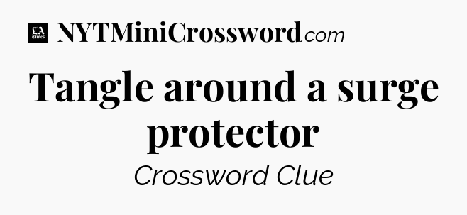 Tangle around a surge protector - LA Times Crossword