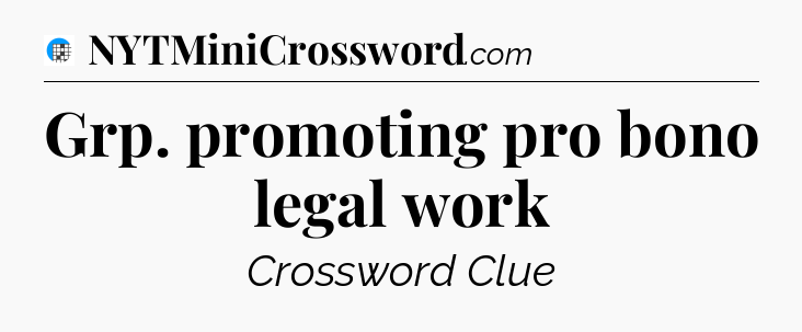 Grp. promoting pro bono legal work Crossword Clue