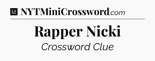Rapper Nicki - LA Times Crossword