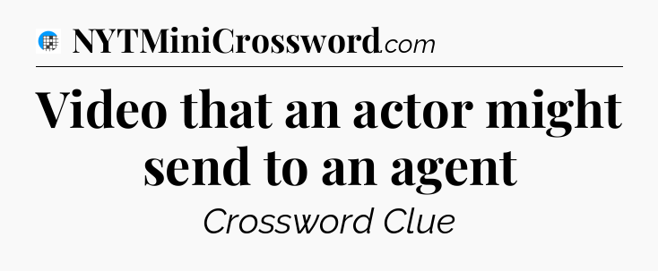 Video that an actor might send to an agent Crossword Clue