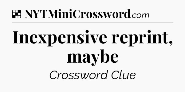 Solution: Inexpensive reprint, maybe - NYT Crossword
