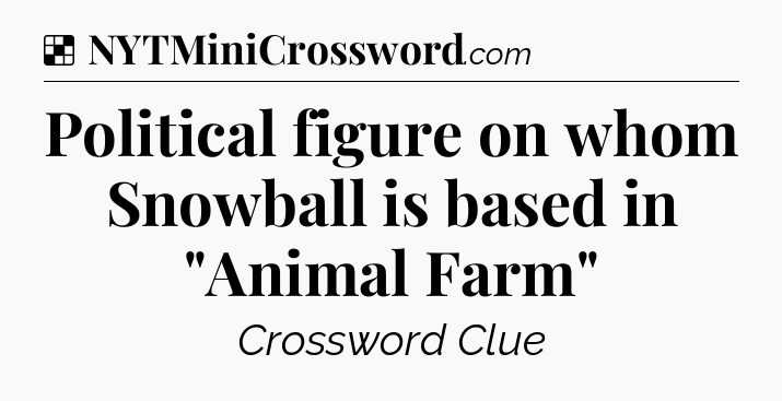Solution: Political figure on whom Snowball is based in 