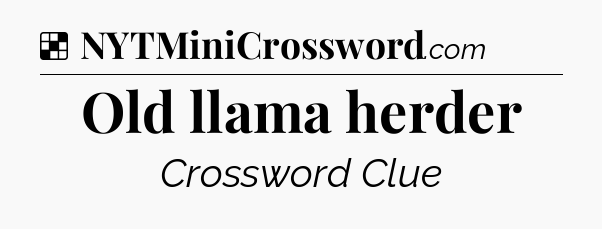 Solution: Old llama herder - NYT Crossword