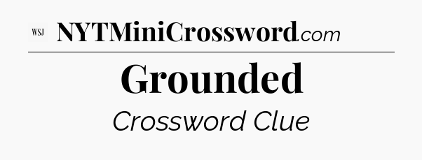 Grounded - WSJ Crossword