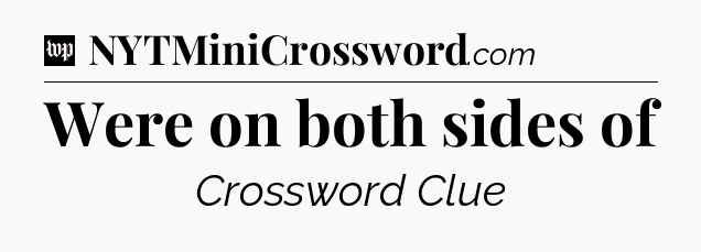 Were on both sides of Crossword Clue