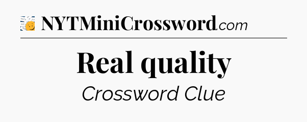 Real quality - 7 Little Words