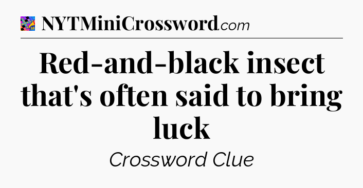 Red-and-black insect that's often said to bring luck Crossword Clue