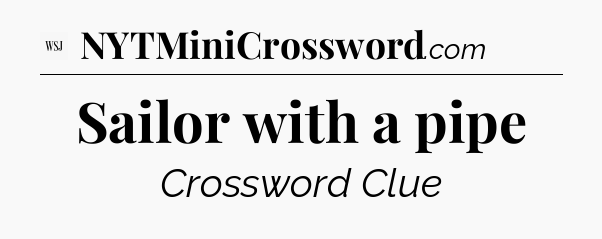 Sailor with a pipe - WSJ Crossword