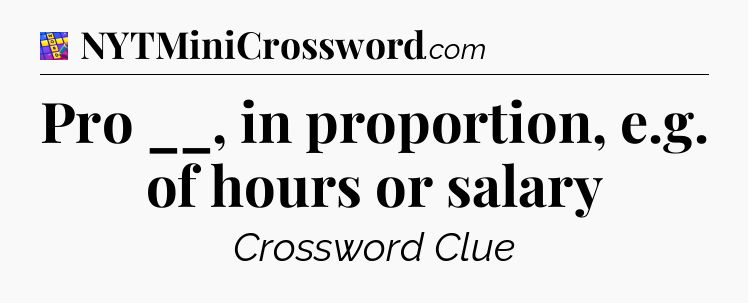 Pro __, in proportion, e.g. of hours or salary Codycross