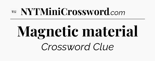 Magnetic material - WSJ Crossword