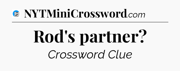 Rod's partner Crossword Clue