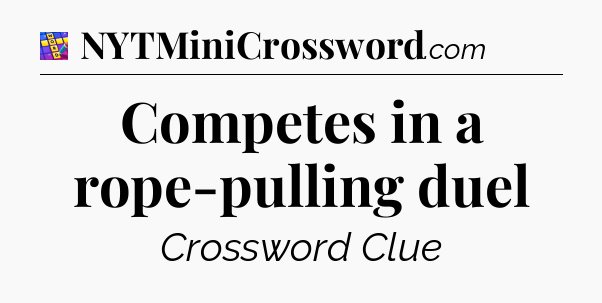 Competes in a rope-pulling duel Codycross